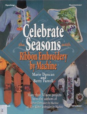 Celebrate the Seasons. Ribbon Embroidery by Machine / вышивка лентами с помощью швейной машины скачать