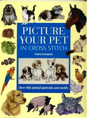 Claire Crompton «Picture your pet in cross stitch: over 400 animal portraits and motifs» скачать